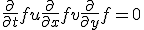 \frac{\partial}{\partial t}f + u \frac{\partial}{\partial x}f + v \frac{\partial}{\partial y}f = 0