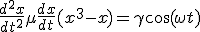 \frac{d^2 x}{dt^2} +\mu \frac{dx}{dt} +(x^3 -x) = \gamma \cos(\omega t)