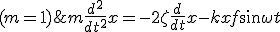 m\frac{d^2}{dt^2}x = -2\zeta\frac{d}{dt}x - k x + f \sin \omega t \;\;\; (m=1)