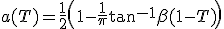 a(T) = \frac{1}{2} \left( 1-\frac{1}{\pi} \tan^{-1} \beta (1-T) \right)