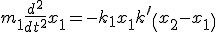 m_{1}\frac{d^2}{dt^2}x_{1} = -k_{1}x_{1} + k^{\prime} \left( x_{2} - x_{1} \right)